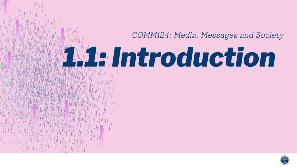 On a pink background with static image decoration, the words '1.1: Introduction' appear in bold sans serif font. Above this is the class name and number, COMM124: Media, Messages and Society.